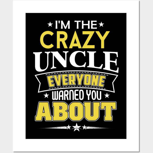 I'm The Crazy Uncle Everyone Warned You About Wall Art by jonetressie